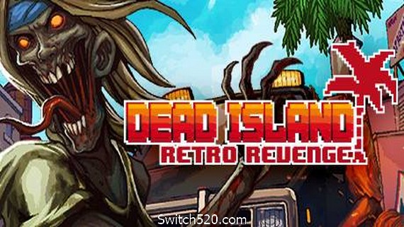 死亡岛:复仇/Dead Island Retro Revenge- Switch520.com_0