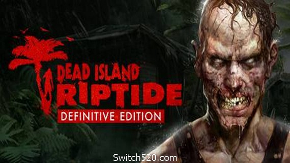 死亡岛:激流/Dead Island：Riptide- Switch520.com_0