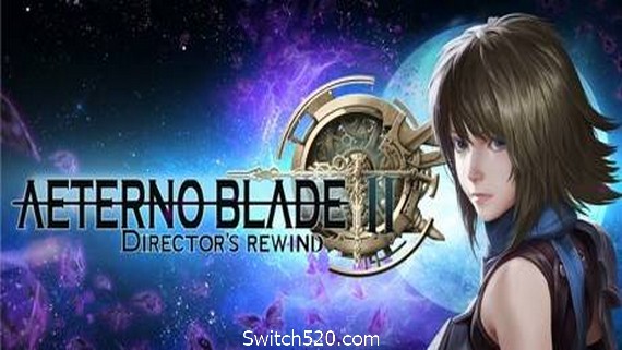 阿泰诺之刃2：导演回放/AeternoBlade II: Directors Rewind（v16492）- Switch520.com_0