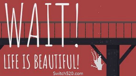 等等！生活是美好的！Wait! Life is beautiful!- Switch520.com_0